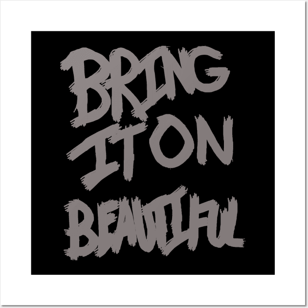 Bring It On Beautiful Wall Art by LoversAndThieves